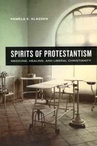 Spirits of Protestantism - Medicine, Healing, and Liberal Christianity