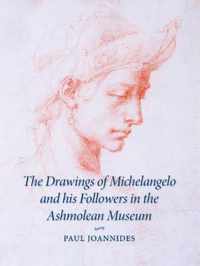 The Drawings of Michelangelo And His Followers in the Ashmolean Museum