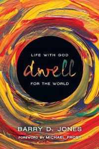 Dwell Life with God for the World Forge Guides for Missional Con