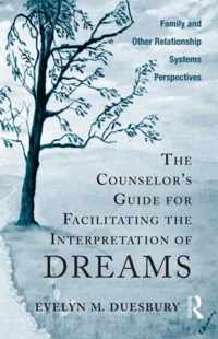 The Counselor's Guide for Facilitating the Interpretation of Dreams