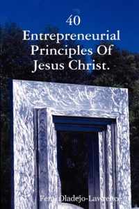 40 Entrepreneurial Principles Of Jesus Christ.