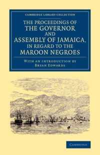 The Proceedings of the Governor and Assembly of Jamaica, in Regard to the Maroon Negroes