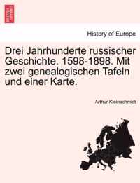 Drei Jahrhunderte russischer Geschichte. 1598-1898. Mit zwei genealogischen Tafeln und einer Karte.