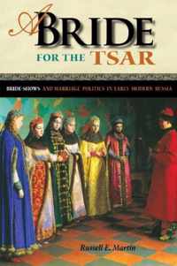 A Bride for the Tsar - Bride-Shows and Marriage Politics in Early Modern Russia