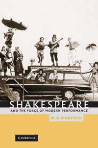 Shakespeare and the Force of Modern Performance