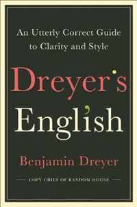 Dreyer's English An Utterly Correct Guide to Clarity and Style