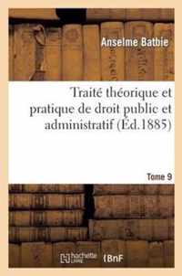 Traité Théorique Et Pratique de Droit Public Et Administratif Tome 9