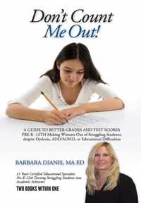Don't Count Me Out! A GUIDE TO BETTER GRADES AND TEST SCORES PRE K -12TH