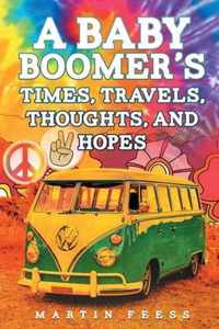 A Baby Boomer's Times, Travels, Thoughts, And Hopes