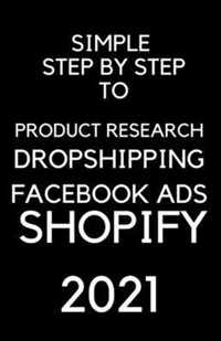 A Simple Step by Step To Dropshipping, Product Resarch, Facebook Ads and Shopify 2021