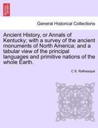 Ancient History, or Annals of Kentucky; With a Survey of the Ancient Monuments of North America; And a Tabular View of the Principal Languages and Primitive Nations of the Whole Earth.