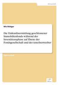 Die Einkunftsermittlung geschlossener Immobilienfonds wahrend der Investitionsphase auf Ebene der Fondsgesellschaft und der Anteilserwerber