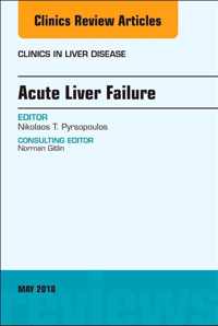 Acute Liver Failure, An Issue of Clinics in Liver Disease