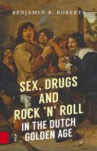 Sex, Drugs and Rock 'n' Roll in the Dutch Golden Age