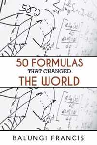 Fifty Formulas that Changed the World