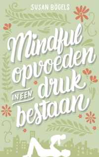 Mindful opvoeden in een druk bestaan