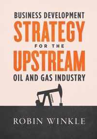 Business Development Strategy for the Upstream Oil and Gas Industry