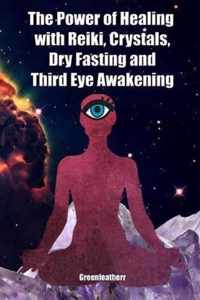 The Power of Healing with Reiki, Crystals, Dry Fasting and Third Eye Awakening