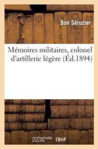 Memoires Militaires Du Bon Seruzier, Colonel d'Artillerie Legere