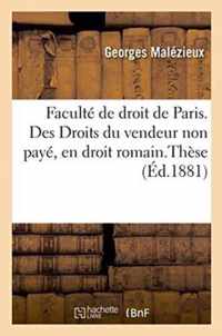 Faculte de Droit de Paris. Des Droits Du Vendeur Non Paye, En Droit Romain. de la Resolution