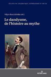 Le Dandysme, de l'Histoire Au Mythe