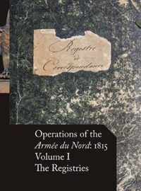 Operations of the Armee du Nord: 1815 - Vol. I