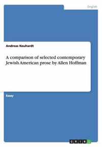 A comparison of selected contemporary Jewish American prose by Allen Hoffman