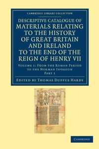 Descriptive Catalogue of Materials Relating to the History of Great Britain and Ireland to the End of the Reign of Henry VII