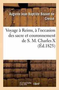 Voyage A Reims, A l'Occasion Des Sacre Et Couronnement de S. M. Charles X