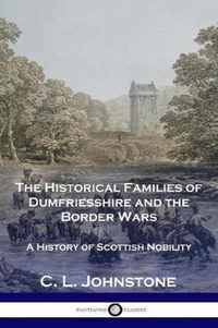 The Historical Families of Dumfriesshire and the Border Wars