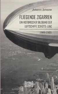 'Fliegende Zigarren' - Ein historischer Bildband der Luftschiffe Schutte-Lanz von 1909-1925