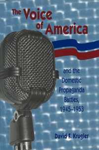 The Voice of America and the Domestic Propaganda Battles, 1945-1953