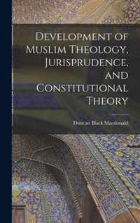 Development of Muslim Theology, Jurisprudence, and Constitutional Theory