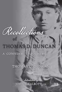 Recollections of Thomas D. Duncan, A Confederate Soldier