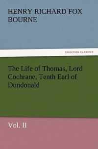 The Life of Thomas, Lord Cochrane, Tenth Earl of Dundonald, Vol. II