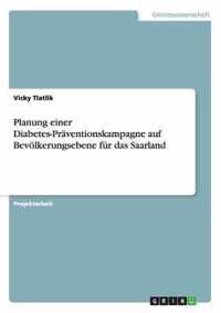 Planung einer Diabetes-Praventionskampagne auf Bevoelkerungsebene fur das Saarland