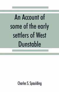 An account of some of the early settlers of West Dunstable, Monson and Hollis, N. H.