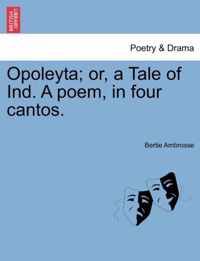 Opoleyta; Or, a Tale of Ind. a Poem, in Four Cantos.