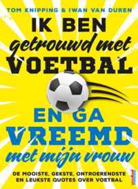 Ik ben getrouwd met voetbal en ga vreemd met mijn vrouw