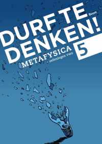 Durf te denken!  - Metafysica Vwo 5 Werkboek