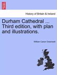 Durham Cathedral ... Third Edition, with Plan and Illustrations.