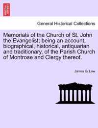 Memorials of the Church of St. John the Evangelist; Being an Account, Biographical, Historical, Antiquarian and Traditionary, of the Parish Church of Montrose and Clergy Thereof.