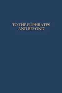 To the Euphrates and Beyond