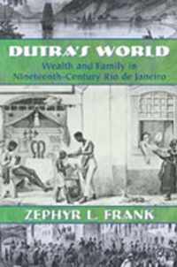 Dutra's World: Wealth and Family in Nineteenth-Century Rio de Janeiro