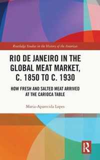 Rio de Janeiro in the Global Meat Market, c. 1850 to c. 1930