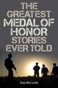 The Greatest Medal of Honor Stories Ever Told