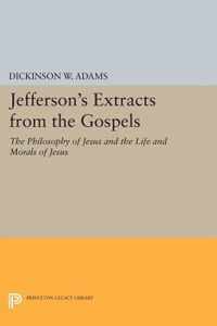 Jefferson`s Extracts from the Gospels: The Philosophy of Jesus and The Life and Morals of Jesus