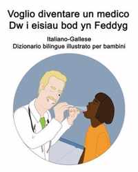 Italiano-Gallese Voglio diventare un medico / Dw i eisiau bod yn Feddyg Dizionario bilingue illustrato per bambini