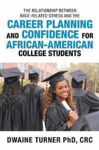 The Relationship Between Race-Related Stress and the Career Planning and Confidence for African-American College Students