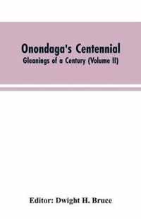 Onondaga's centennial. Gleanings of a century (Volume II)